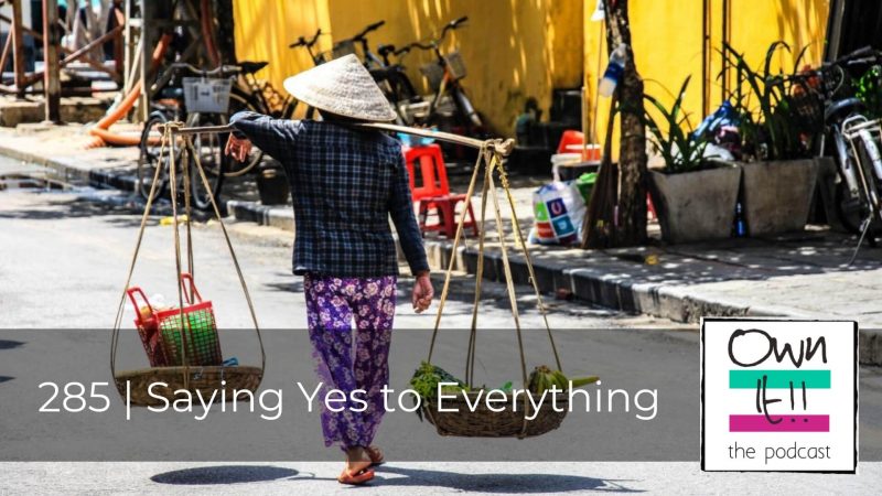 285 | Saying Yes to Everything